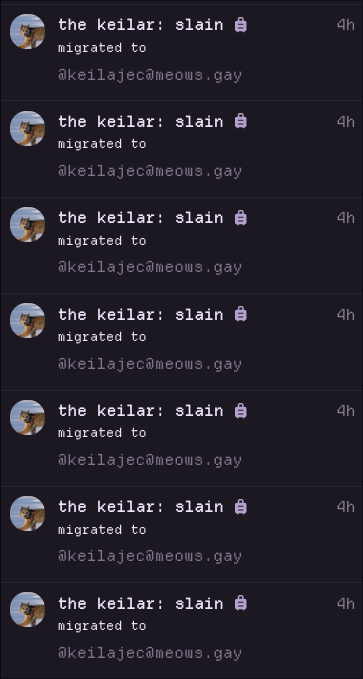 7 identical akkoma notifications, each reading:
"the keilar: slain" migrated to @keilajec@meows.gay 4 hours ago